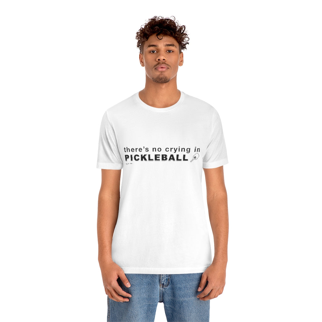 THERE'S NO CRYING IN PICKLEBALL - Unisex Jersey Short Sleeve Tee