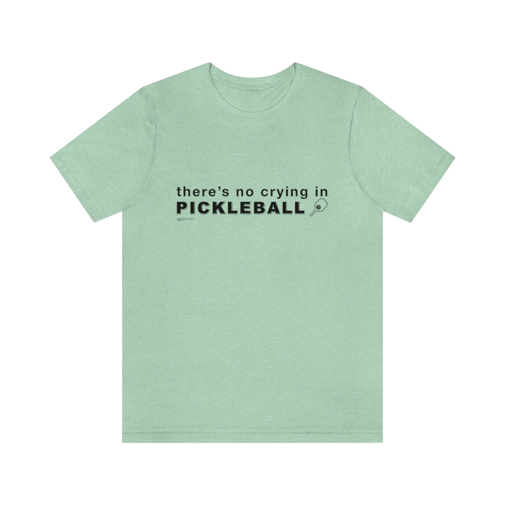 THERE'S NO CRYING IN PICKLEBALL - Unisex Jersey Short Sleeve Tee